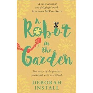 Robot In The Garden, Paperback - Deborah Install imagine