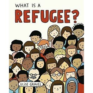 What Is A Refugee?, Hardback - Elise Gravel imagine