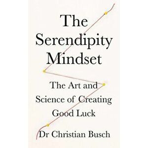 The Serendipity Mindset - Christian Busch imagine