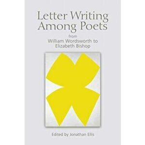 Letter Writing Among Poets. From William Wordsworth to Elizabeth Bishop, Paperback - *** imagine