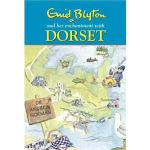 Enid Blyton and Her Enchantment with Dorset, Hardback - Andrew Norman imagine