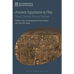 Ancient Egyptians at Play. Board Games Across Borders, Paperback - Alex de Voogt imagine