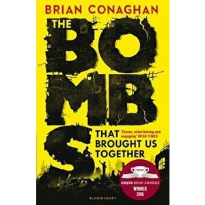 Bombs That Brought Us Together. WINNER OF THE COSTA CHILDREN'S BOOK AWARD 2016, Paperback - Brian Conaghan imagine