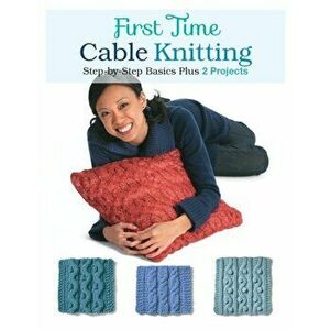 First Time Cable Knitting. Step-By-Step Basics Plus 2 Projects, Paperback - Carri Hammett imagine