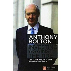 Investing Against the Tide. Lessons from a Life Running Money, Paperback - Anthony Bolton imagine
