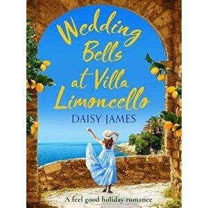 Wedding Bells at Villa Limoncello. A feel good holiday romance, Paperback - Daisy James imagine