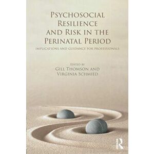 Psychosocial Resilience and Risk in the Perinatal Period. Implications and Guidance for Professionals, Paperback - *** imagine