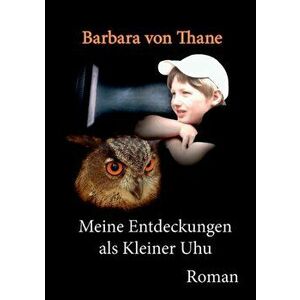 Meine Entdeckungen als Kleiner Uhu, Paperback - Barbara Von Thane imagine