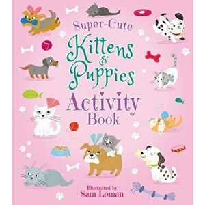 Super-Cute Kittens & Puppies Activity Book, Paperback - Lisa Regan imagine