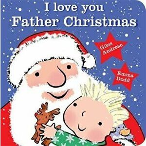 I Love You, Father Christmas Padded Board Book, Board book - Giles Andreae imagine