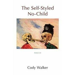 Self-Styled No-Child, Paperback - Cody Walker imagine