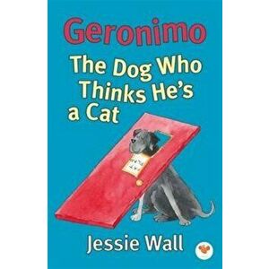 Geronimo. The Dog Who Thinks He's a Cat, Paperback - Jessie Wall imagine