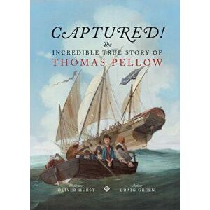 Captured! The Incredible True Story of Thomas Pellow, Hardback - Craig Green imagine