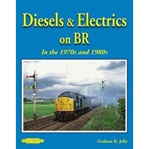 Diesels & Electrics On BR In the 1970's and 1980's, Paperback - Graham Jelly imagine