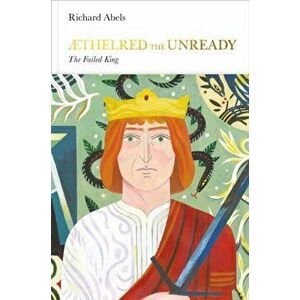 Aethelred the Unready (Penguin Monarchs). The Failed King, Hardback - Richard Abels imagine