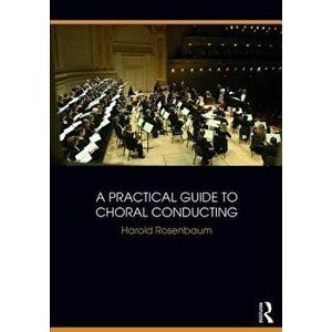 Practical Guide to Choral Conducting, Paperback - Harold Rosenbaum imagine