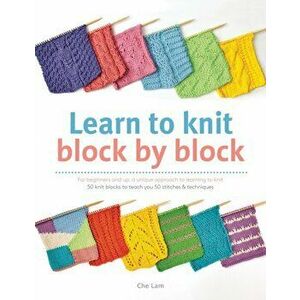 Learn to Knit Block by Block, Paperback - Che Lam imagine