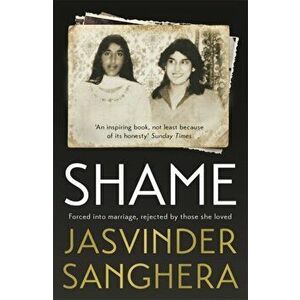 Shame. The bestselling true story of a girl's struggle to survive, Paperback - Jasvinder Sanghera imagine