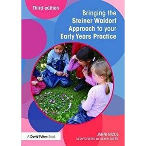 Bringing the Steiner Waldorf Approach to your Early Years Practice, Paperback - Janni Nicol imagine
