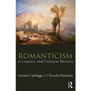 Romanticism. A Literary and Cultural History, Paperback - Porscha Fermanis imagine