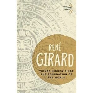 Things Hidden Since the Foundation of the World, Paperback - Rene Girard imagine