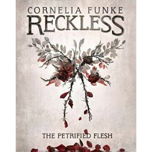 Reckless I: The Petrified Flesh, Paperback - Cornelia Funke imagine