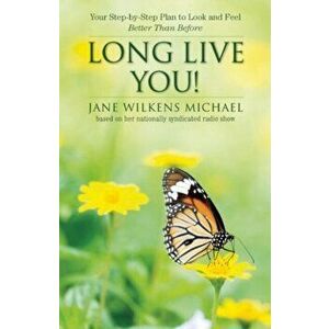 Long Live You!. A Step-by-Step Plan to Look and Feel Better Than Before, Paperback - Jane Wilkens Michael imagine