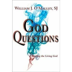 God Questions. Meeting the Living God, Paperback - William J., SJ O'Malley imagine
