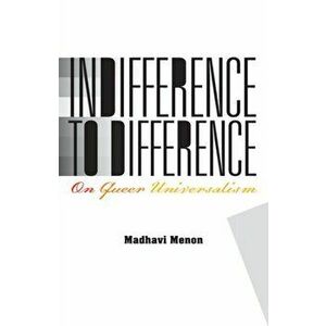 Indifference to Difference. On Queer Universalism, Paperback - Madhavi Menon imagine