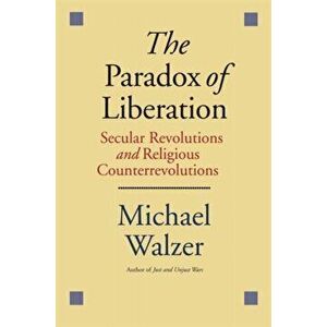 Paradox of Liberation. Secular Revolutions and Religious Counterrevolutions, Paperback - Michael Walzer imagine