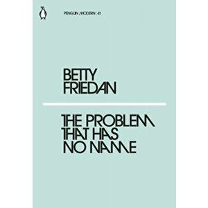 Problem that Has No Name, Paperback - Betty Friedan imagine