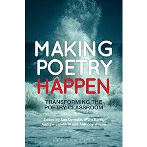 Making Poetry Happen. Transforming the Poetry Classroom, Paperback - *** imagine