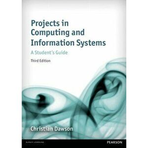 Projects in Computing and Information Systems 3rd edn. A Student's Guide, Paperback - Christian Dawson imagine