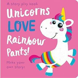 Unicorns LOVE Rainbow Pants! - Lift the Flap, Hardback - Jenny Copper imagine