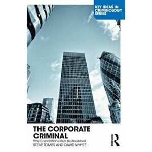 Corporate Criminal. Why Corporations Must Be Abolished, Paperback - David Whyte imagine