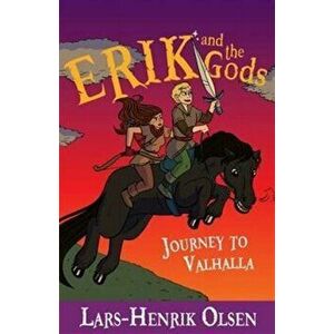 Erik and the Gods: Journey to Valhalla, Paperback - Lars-Henrik Olsen imagine