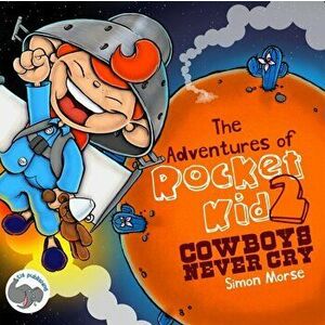 Adventures of Rocket Kid. Cowboys Just Don't Cry, Paperback - Simon Morse imagine