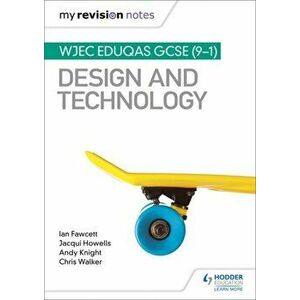 My Revision Notes: WJEC Eduqas GCSE (9-1) Design and Technology, Paperback - Chris Walker imagine