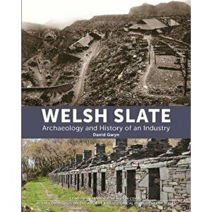 Welsh Slate: Archaeology and History of an Industry, Hardback - David Gwyn imagine