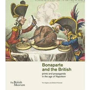 Bonaparte and the British. prints and propaganda in the age of Napoleon, Paperback - *** imagine