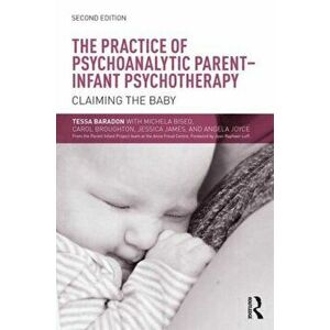 Practice of Psychoanalytic Parent-Infant Psychotherapy. Claiming the Baby, Paperback - Angela Joyce imagine