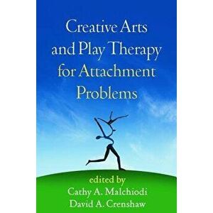 Creative Arts and Play Therapy for Attachment Problems, Paperback - *** imagine