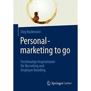 Personalmarketing to go. Frechmutige Inspirationen fur Recruiting und Employer Branding, Hardback - Jorg Buckmann imagine