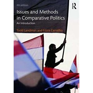 Issues and Methods in Comparative Politics. An Introduction, Paperback - Edzia Carvalho imagine