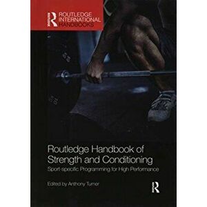 Routledge Handbook of Strength and Conditioning. Sport-specific Programming for High Performance, Paperback - *** imagine
