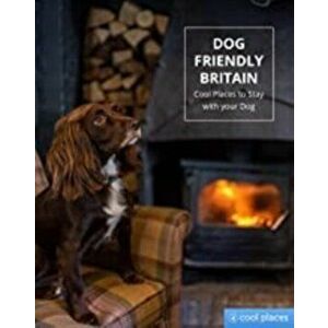 Dog Friendly Britain. Cool Places to Stay with your Dog, Paperback - *** imagine