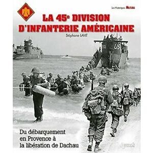 Liberation of Allied Units. The 45th American Infantry Division, Paperback - Stephane Lavit imagine