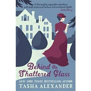 Behind the Shattered Glass, Paperback - Tasha Alexander imagine