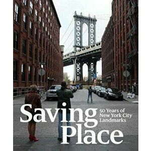 Saving Place. 50 Years of New York City Landmarks, Hardback - Andrew S. Dolkart imagine