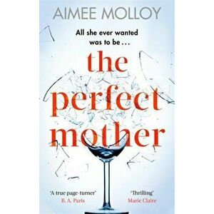 Perfect Mother. A gripping thriller with a nail-biting twist, Paperback - Aimee Molloy imagine